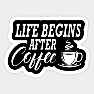 Coffee - Life begins after coffee Sticker